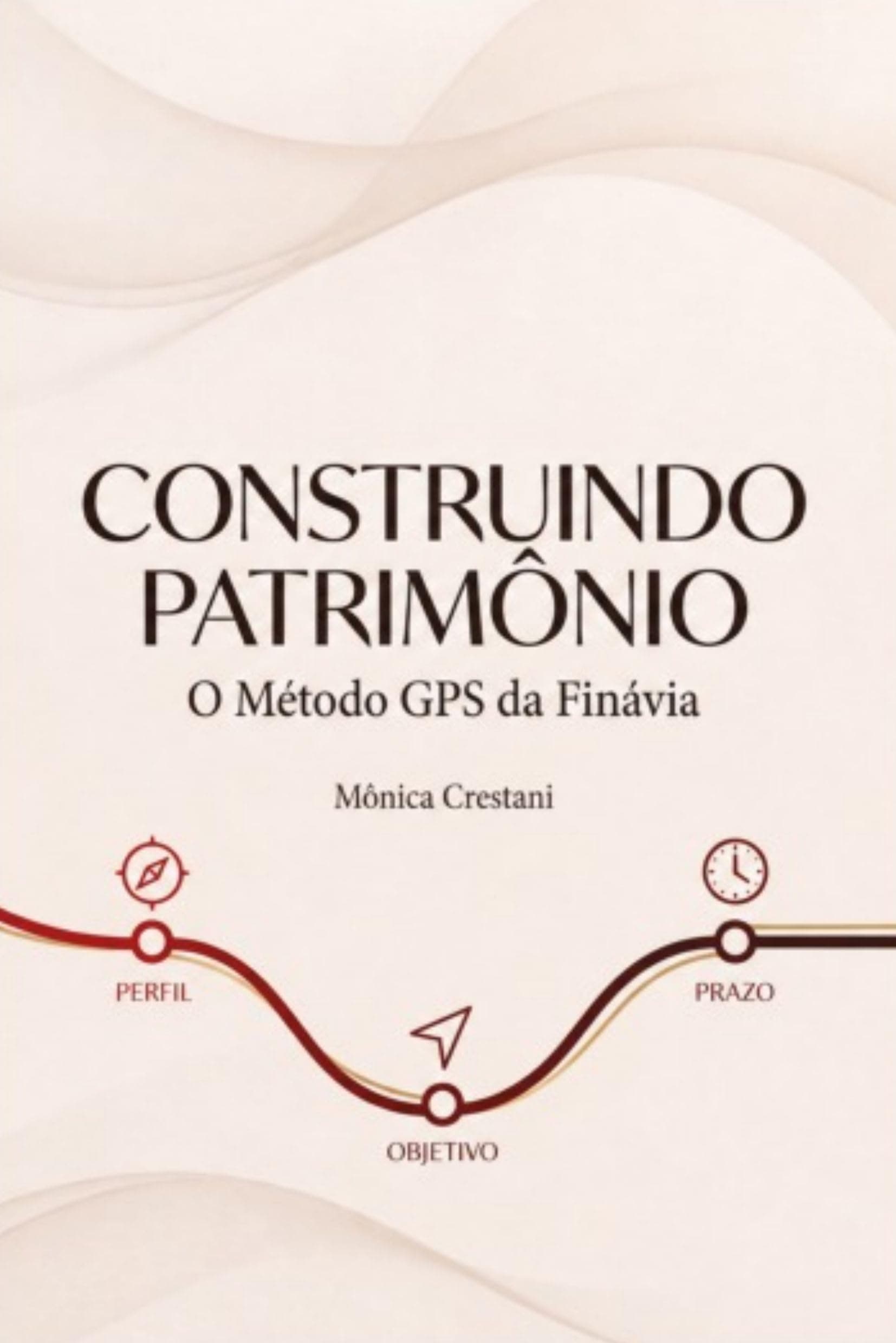 Capa do livro Construindo Patrimônio: O Método GPS da Finávia, de Mônica Crestani
